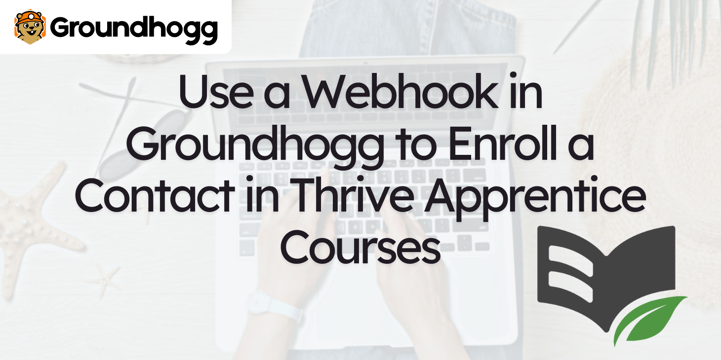 Use a Webhook in Groundhogg to Enroll a Contact in Thrive Apprentice Courses